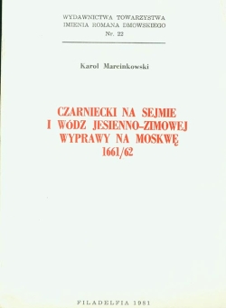 Karol Marcinkowski. CZARNIECKI NA SEJMIE I WODZ JESIENNO-ZIMOWEJ WYPRAWY NA MOSKWE 1661/62