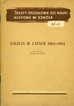 GALICJA W LATACH 1864-1914. Upracowal JOZEF BUSZKO