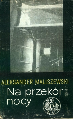 ALEKSANDER MALISZEWSKI. Na przekor nocy