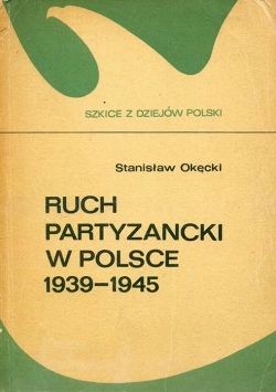 Stanislaw Okecki. RUCH PARTYZANCKI W POLSCE 1939-1945