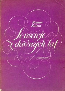 Roman Kaleta. Sensacje  z dawnych lat
