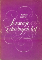 Roman Kaleta. Sensacje  z dawnych lat