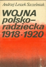 Andrzej Leszek Szczesniak.WOJNA polsko-radziecka 1918 - 1920